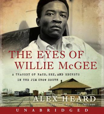 The Eyes of Willie McGee: A Tragedy of Race, Sex, and Secrets in the Jim Crow South