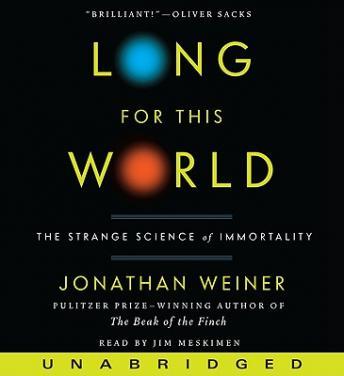Long for This World: The Strange Science of Immortality, Jonathan Weiner