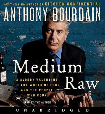 Medium Raw: A Bloody Valentine to the World of Food and the People Who Cook, Anthony Bourdain