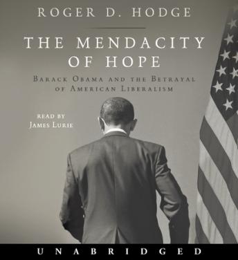 The Mendacity of Hope: Barack Obama and the Betrayal of American Liberalism