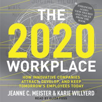 The 2020 Workplace: How Innovative Companies Attract, Develop, and Keep Tomorrow's Employees Today