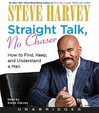 Straight Talk, No Chaser: How to Find, Keep, and Understand a Man, Steve Harvey