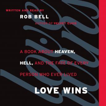 Love Wins: A Book About Heaven, Hell, and the Fate of Every Person Who Ever Lived sample.
