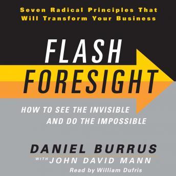 Download Flash Foresight: How to See the Invisible and Do the Impossible by John David Mann, Daniel Burrus