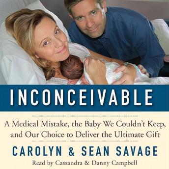 Inconceivable: A Medical Mistake, the Baby We Couldn't Keep, and Our Choice to Deliver the Ultimate Gift