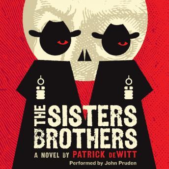 Sisters Brothers: A Novel, Patrick DeWitt