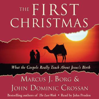First Christmas: What the Gospels Really Teach About Jesus's Birth, Audio book by Marcus J. Borg, John Dominic Crossan
