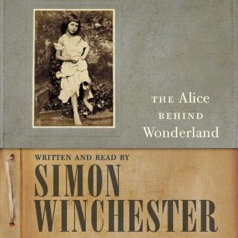 Alice Behind Wonderland, Audio book by Simon Winchester