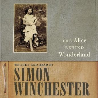 Alice Behind Wonderland, Simon Winchester