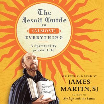 Download Jesuit Guide to (Almost) Everything: A Spirituality for Real Life by James Martin