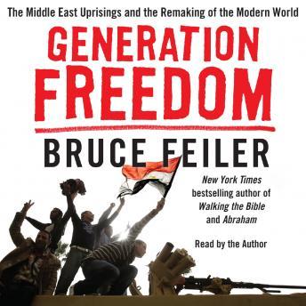 Generation Freedom: The Middle East Uprisings and the Future of Faith, Bruce Feiler