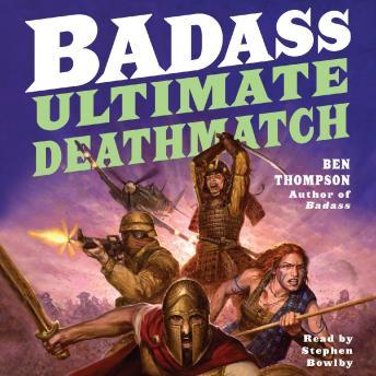 Badass: Ultimate Deathmatch: Skull-Crushing True Stories of the Most Hardcore Duels, Showdowns, Fistfights, Last Stands, Suicide Charges, and Military Engagements of All Time