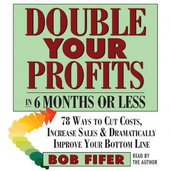 Double Your Profits: In Six Months or Less