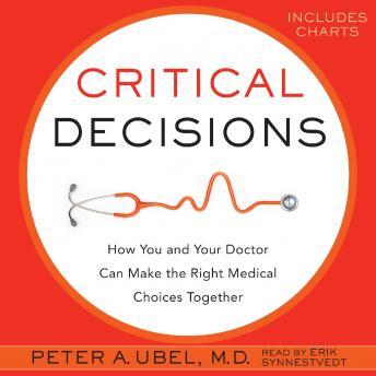 Critical Decisions, Audio book by Peter A. Ubel
