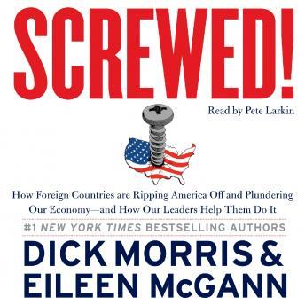 Screwed!: How China, Russia, the EU, and Other Foreign Countries Screw the United States, How Our Own Leaders Help Them Do It . . . and What We Can Do About It