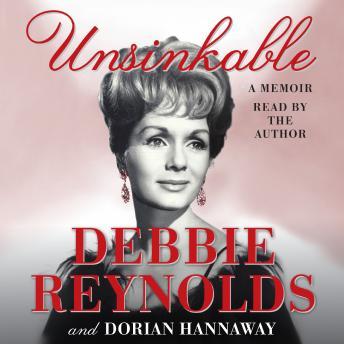 Unsinkable: A Memoir, Audio book by Debbie Reynolds, Dorian Hannaway