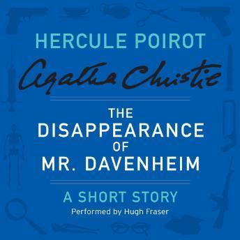 The Disappearance of Mr. Davenheim: A Hercule Poirot Short Story