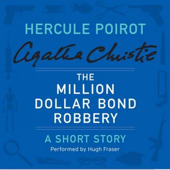 The Million Dollar Bond Robbery: A Hercule Poirot Short Story