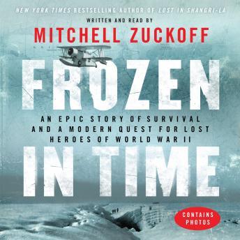 Frozen in Time: An Epic Story of Survival and a Modern Quest for Lost Heroes of World War II, Audio book by Mitchell Zuckoff