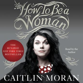 Listen Best Audiobooks Memoir How to Be a Woman by Caitlin Moran Audiobook Free Memoir free audiobooks and podcast