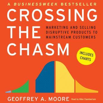 Download Crossing the Chasm: Marketing and Selling Technology Projects to Mainstream Customers by Geoffrey A. Moore