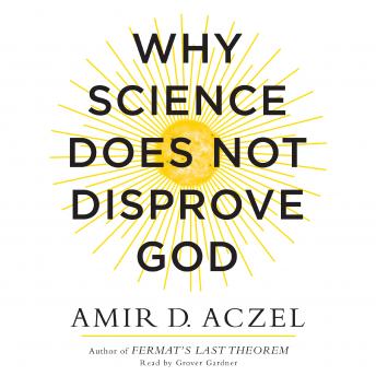 Why Science Does Not Disprove God, Audio book by Amir Aczel