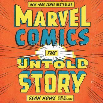 Download Marvel Comics: The Untold Story by Sean Howe
