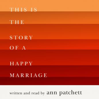 Get Best Audiobooks Memoir This Is the Story of a Happy Marriage by Ann Patchett Audiobook Free Trial Memoir free audiobooks and podcast