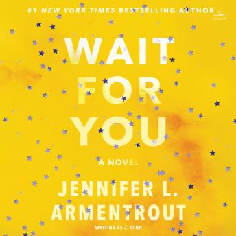 Wait for You, Audio book by Jennifer L. Armentrout, J. Lynn