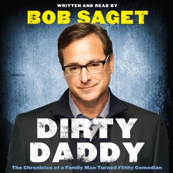 Download Dirty Daddy: The Chronicles of a Family Man Turned Filthy Comedian by Bob Saget