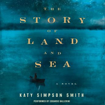 The Story of Land and Sea: A Novel