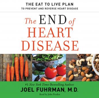 End of Heart Disease: The Eat to Live Plan to Prevent and Reverse Heart Disease, Audio book by Joel Fuhrman