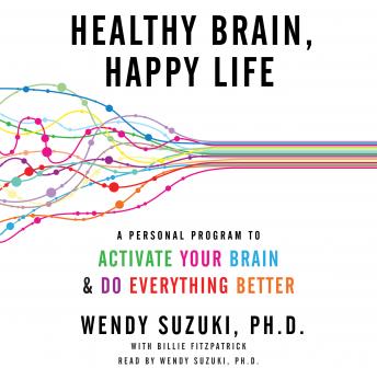 Listen Best Audiobooks Self Development Healthy Brain, Happy Life: A Personal Program to Activate Your Brain and Do Everything Better by Wendy Suzuki Audiobook Free Mp3 Download Self Development free audiobooks and podcast