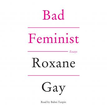 Bad Feminist: Essays, Audio book by Roxane Gay