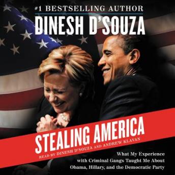 Stealing America: What My Experience with Criminal Gangs Taught Me About Obama, Hillary, and the Democratic Party, Dinesh D'Souza