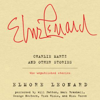 Charlie Martz and Other Stories: The Unpublished Stories, Elmore Leonard