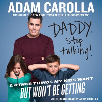 Daddy, Stop Talking!: And Other Things My Kids Want But Won't Be Getting sample.
