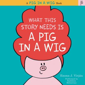 Get Best Audiobooks Kids What This Story Needs Is a Pig in a Wig by Emma J. Virjan Audiobook Free Kids free audiobooks and podcast