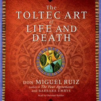 Toltec Art of Life and Death, Audio book by Don Miguel Ruiz, Barbara Emrys