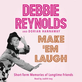 Make 'Em Laugh: Short-Term Memories of Longtime Friends, Dorian Hannaway, Debbie Reynolds