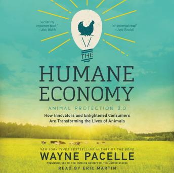 The Humane Economy: How Innovators and Enlightened Consumers are Transforming the Lives of Animals