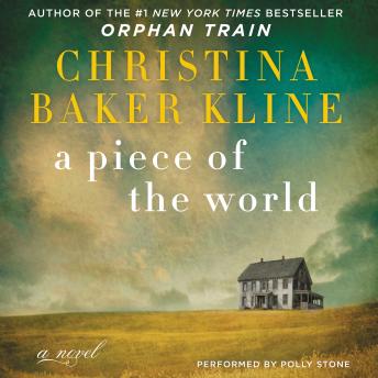 Piece of the World: A Novel, Audio book by Christina Baker Kline