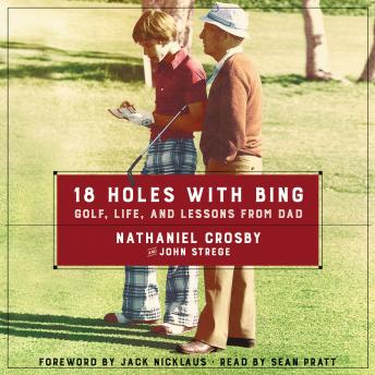 Download 18 Holes with Bing: Golf, Life, and Lessons from Dad by Nathaniel Crosby, John Strege