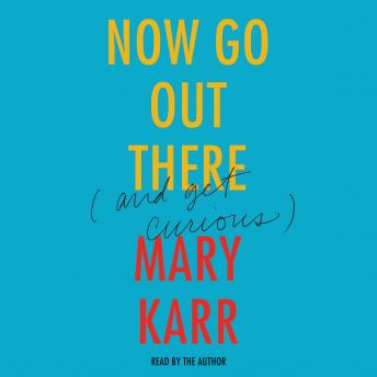 Now Go Out There, Audio book by Mary Karr