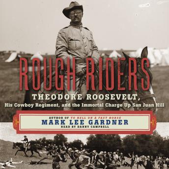 Rough Riders: Theordore Roosevelt, His Cowboy Regiment, and the Immortal Charge Up San Juan Hill