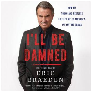 I'll Be Damned: How My Young and Restless Life Led Me to America's #1 Daytime Drama, Eric Braeden