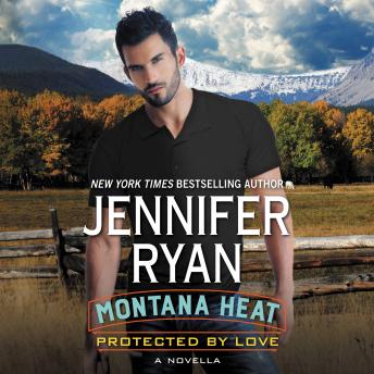 Montana Heat: Protected by Love: A Novella, Jennifer Ryan
