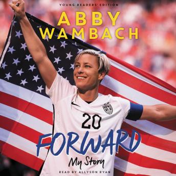 Forward: My Story Young Readers' Edition, Audio book by Abby Wambach