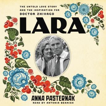 Lara: The Untold Love Story and the Inspiration for Doctor Zhivago sample.
