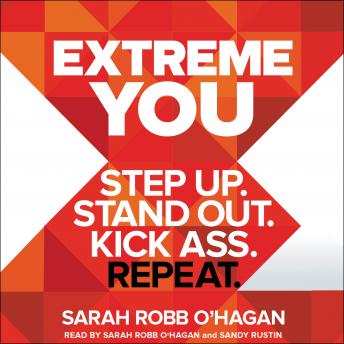 Extreme You: Step Up. Stand Out. Kick Ass. Repeat., Audio book by Sarah Robb O'Hagan